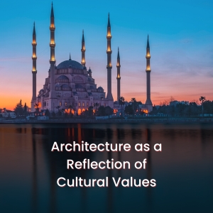 Architecture as a Reflection of Cultural Values